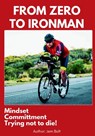 From Zero to Ironman Triathlon: Moving from couch potato to completing an Ironman in 4 months. - Jem Bolt - 9781549699924
