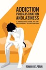 Addiction, Procrastination, and Laziness - Roman Gelperin - 9781549786150