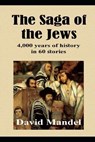 The Saga of the Jews: 4,000 years of history in 60 stories - David Mandel - 9781549842955