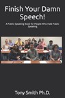 Finish Your Damn Speech! - Tony Smith - 9781549909245