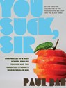 You Suck, Sir: Chronicles of a High School English Teacher and the Smartass Students Who Schooled Him - Paul Bae - 9781551528076