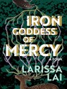 Iron Goddess of Mercy - Larissa Lai - 9781551528441