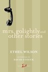 Mrs. Golightly and Other Stories - Ethel Wilson ; David Stouck - 9781551994093