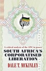 South Africa's Corporatised Liberation - Dale T. McKinley - 9781552669730