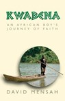 Kwabena: An African Boy's Journey of Faith - David Mensah - 9781553066323