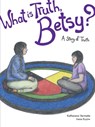 What Is Truth, Betsy?: A Story of Truth - Katherena Vermette - 9781553795254