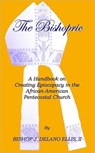 The Bishopric: a Handbook on Creating Episcopacy in the African-American Pentecostal Church - J. Delano Ellis II - 9781553958482