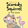 Scaredy Squirrel at the Beach - Melanie Watt - 9781554534623