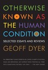 OTHERWISE KNOWN AS THE HUMAN CONDIT - GEOFF DYER - 9781555975791