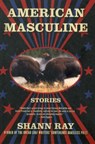 American Masculine - Shann Ray - 9781555975883
