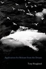 Application for Release from the Dream: Poems - Tony Hoagland - 9781555977184