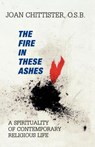 The Fire in These Ashes - Sister Joan Chittister - 9781556128028