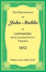The Descendants of John Stubbs of Cappahosic, Gloucester County, Virginia, 1652 - William Stubbs - 9781556134296