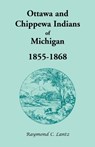Ottawa and Chippewa Indians of Michigan, 1855-1868 - Raymond C Lantz - 9781556137600