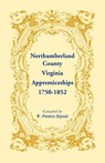 Northumberland County, Virginia Apprenticeships, 1750-1852 - W Preston Haynie - 9781556139475