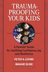 Trauma-Proofing Your Kids - Peter A. Levine ; Maggie Kline - 9781556436994