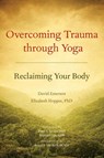 Overcoming Trauma through Yoga - David Emerson ; Elizabeth Hopper - 9781556439698