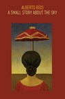 A Small Story about the Sky - Alberto Rios - 9781556594793