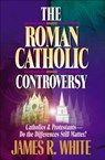 The Roman Catholic Controversy - James R. White ; John Armstrong - 9781556618192