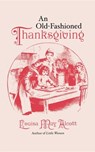 Alcott, L: Old Fashioned Thanksgiving - Louisa May Alcott - 9781557091352