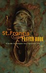The St. Francis Prayer Book: A Guide to Deepen Your Spiritual Life - Jon M. Sweeney - 9781557253521