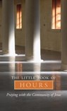 The Little Book of Hours: Praying with Community of Jesus - Revised Edition - Frederica Mathewes-Green - 9781557255334