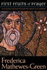 The First Fruits of Prayer: A Forty-Day Journal through the Canon of St. Andrew - Frederica Mathewes-Green - 9781557256119