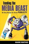 Feeding the Media Beast - MATHIS,  Mark - 9781557532473