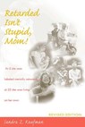 Retarded isn't Stupid, Mom - Sandra Z. Kaufman - 9781557663788