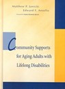 Community Support for Aging Adults with Lifelong Disabilities - Matthew P. Janicki ; Edward F. Ansello - 9781557664624