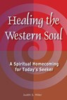 Healing the Western Soul - Judith Miller - 9781557789174