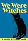 We Were Witches - Ariel Gore - 9781558614338
