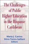 The Challenges of Public Higher Education in the Hispanic Caribbean - Maria J. Canino ; Silvio Torres-Saillant - 9781558763234