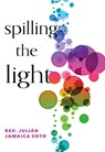 Spilling the Light - Julin Jamaica Soto - 9781558969186
