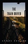 The Train Driver and Other Plays - Athol Fugard - 9781559363860