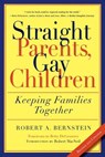 Straight Parents, Gay Children: Keeping Families Together - Robert A. Bernstein - 9781560254522