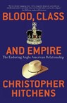 Blood, Class and Empire: The Enduring Anglo-American Relationship - Christopher Hitchens - 9781560255925