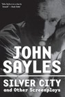 Silver City and Other Screenplays - John Sayles - 9781560256311
