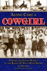Along Came a Cowgirl: Daring and Iconic Women of the Rodeo & Wild West Shows - Chris Enss - 9781560378136