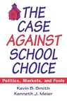 The Case Against School Choice - Kevin B. Smith ; Kenneth J. Meier - 9781563245206