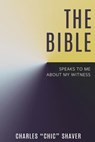 The Bible Speaks to Me About My Witness - Charles Chic Shaver - 9781563448768