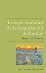 La espiritualidad de la recaudacion de fondos - Henri J M Nouwen - 9781563449673
