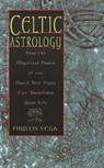 Celtic Astrology: How the Mystical Power of the Druid Tree Sign Can Transform Your Life - VEGA,  Phyllis - 9781564145925