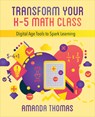 Transform Your K-5 Math Class - Amanda Thomas - 9781564848024
