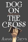 Dog on the Cross - Aaron Gwyn - 9781565127258