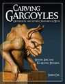 Carving Gargoyles, Grotesques, and Other Creatures of Myth - Shawn Cipa - 9781565233294