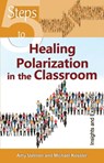 5 Steps to Healing Polarization in the Classroom - Amy Uelmen ; Michael Kessler - 9781565486294