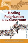 5 Steps to Healing Polarization in the Classroom - Amy Uelmen ; Michael Kessler - 9781565486294