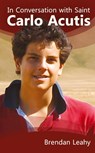 In Conversation with Saint Carlo Acutis - Brendan Leahy - 9781565486676