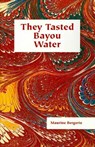 They Tasted Bayou Water - Maurine Bergerie - 9781565544383